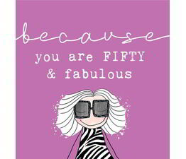 Because You Are Fifty And Fabulous