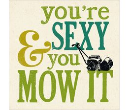 Sexy and You Mow It Greetings Card