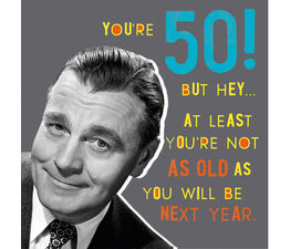 50th Birthday - Not As Old As Next Year