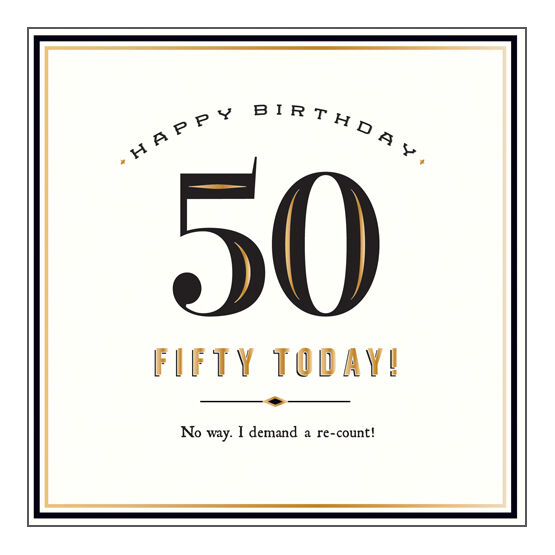 Fifty Today! Demand A Re-Count
